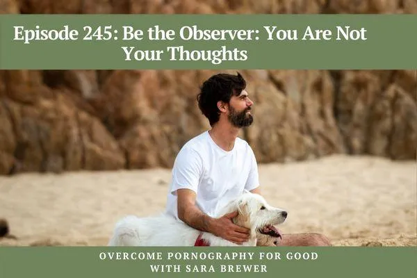 Episode 245: Be the Observer: You Are Not Your Thoughts