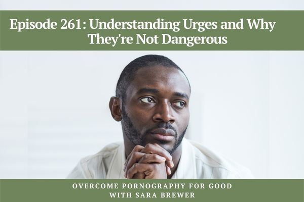 Episode 261: Understanding Urges and Why They're Not Dangerous