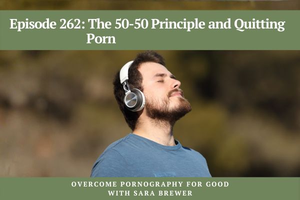 Episode 262: The 50-50 Principle and Quitting Porn