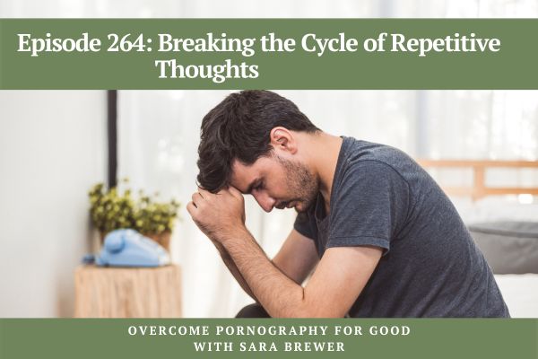 Episode 264: Breaking the Cycle of Repetitive Thoughts
