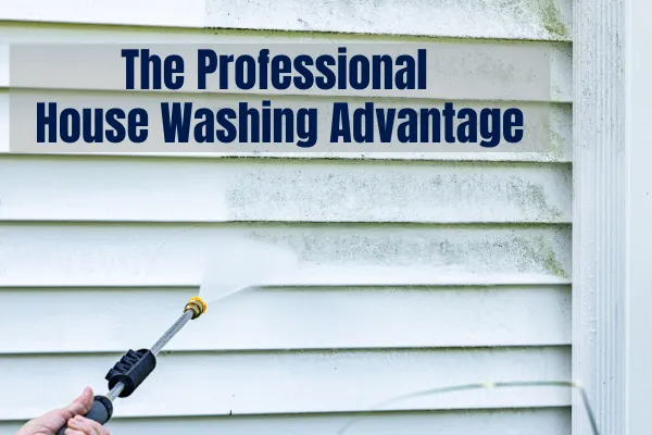 The Professional  House Washing Advantage