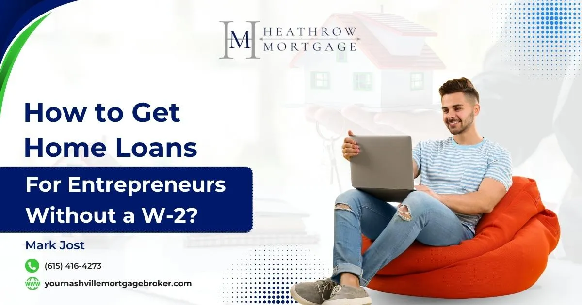 How to Get Home Loans for Entrepreneurs Without a W-2?