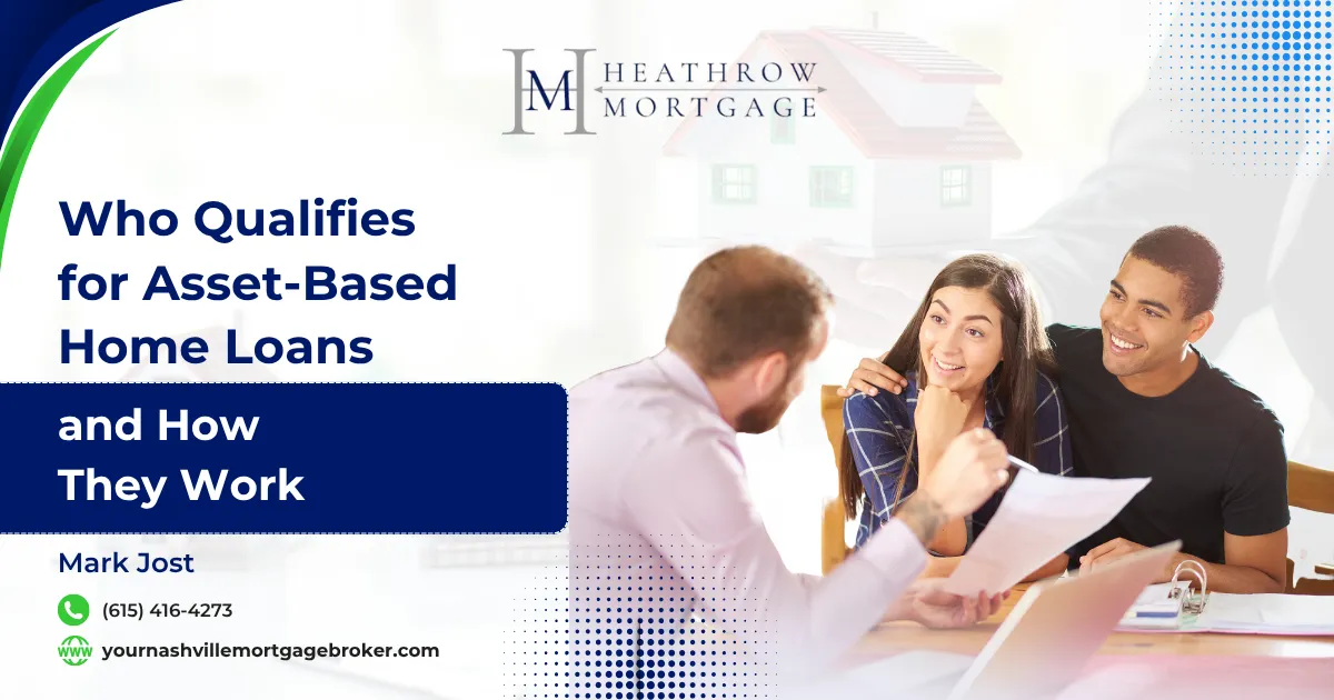 Who Qualifies for Asset-Based Home Loans and How They Work