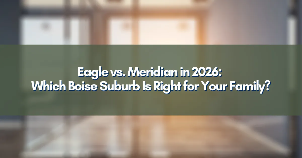 Boise Idaho suburb comparison highlighting Eagle and Meridian neighborhoods in 2026