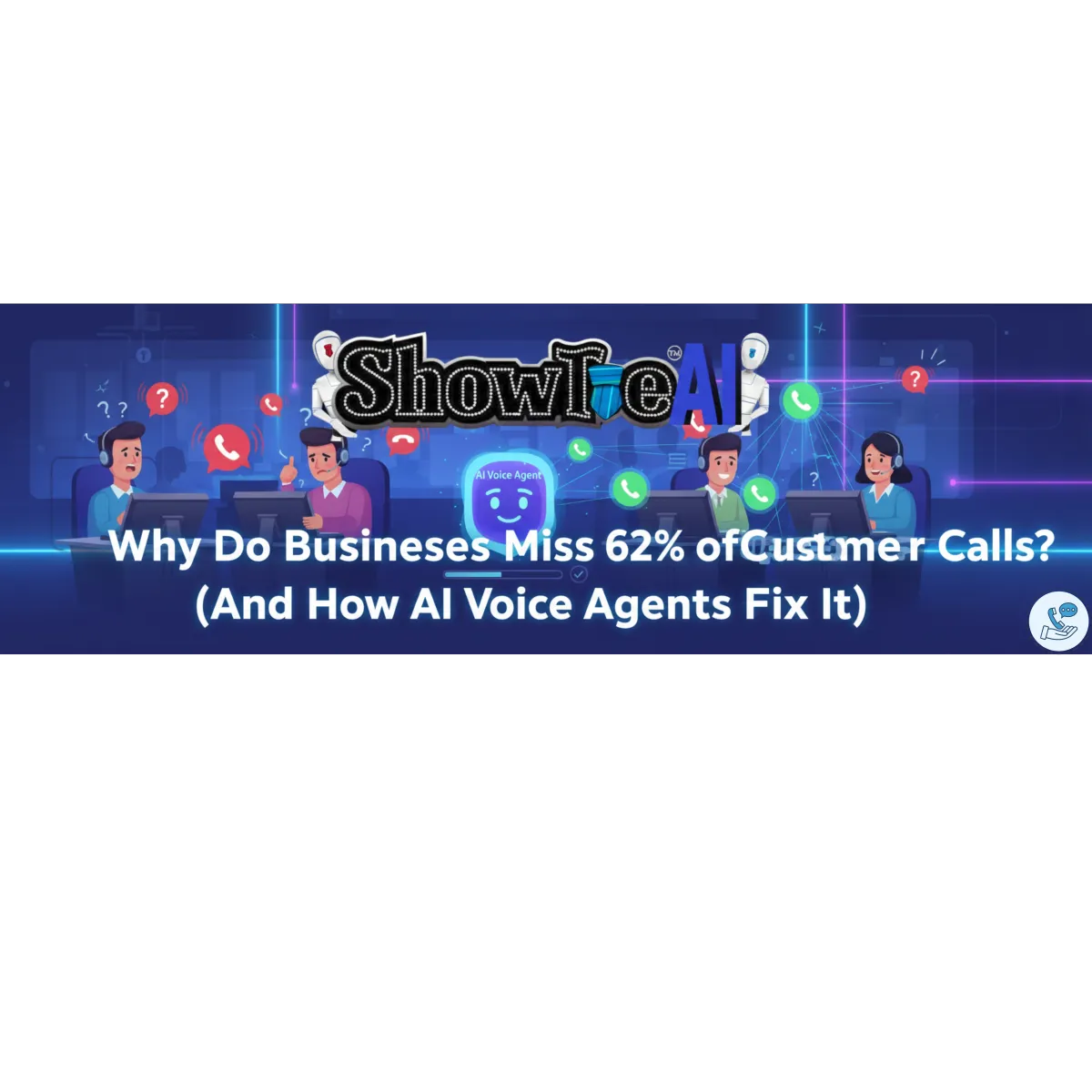 Why Do Businesses Miss 62% of Customer Calls? (And How AI Voice Agents Fix It)"