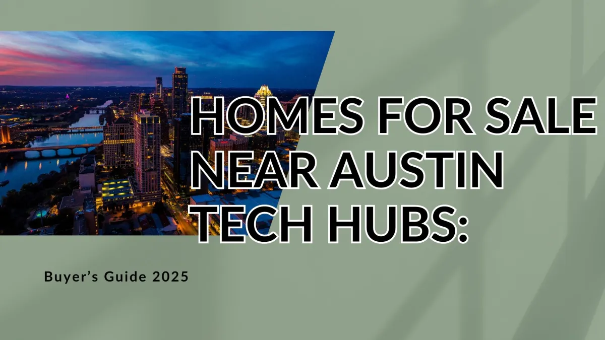 Homes for Sale Near Austin Tech Hubs: Buyer’s Guide 2025