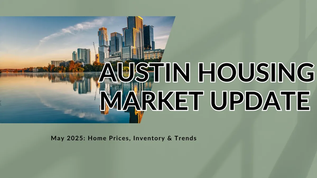 Austin Housing Market Update – May 2025: Home Prices, Inventory & Trends