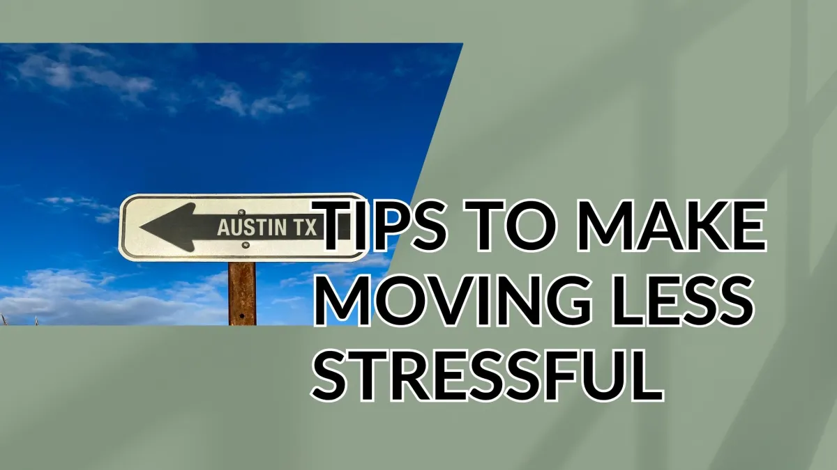 Tips to Make Moving Less Stressful: Austin Texas Relocation Guide from Colt Yancey