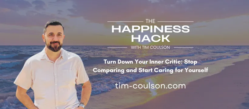 Turn Down Your Inner Critic: Stop Comparing and Start Caring for Yourself