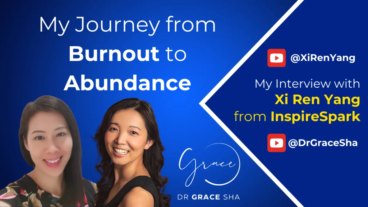 My Journey of Burnout to Abundance - Dr Grace Sha on Mental Wealth - Interviewed by Xi Ren Yang