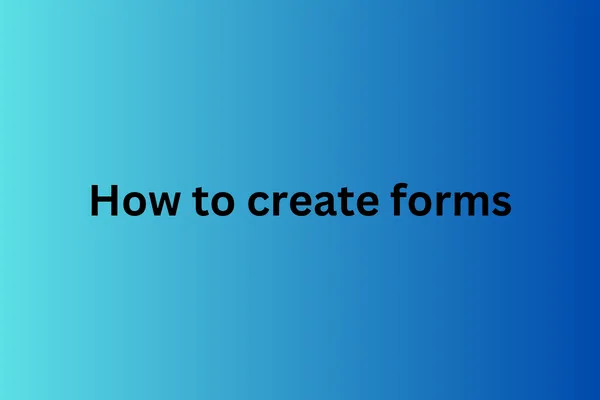 How to create forms