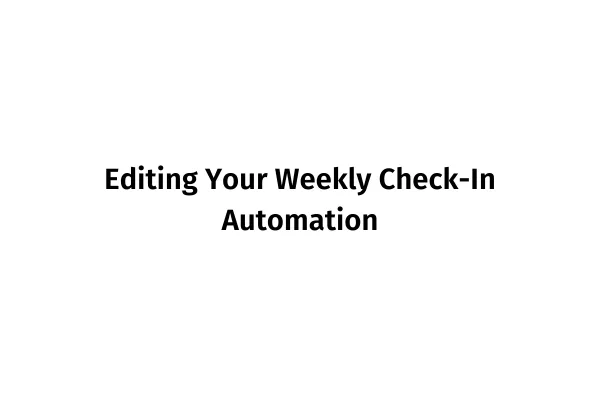 Editing Your Weekly Check-In Automation