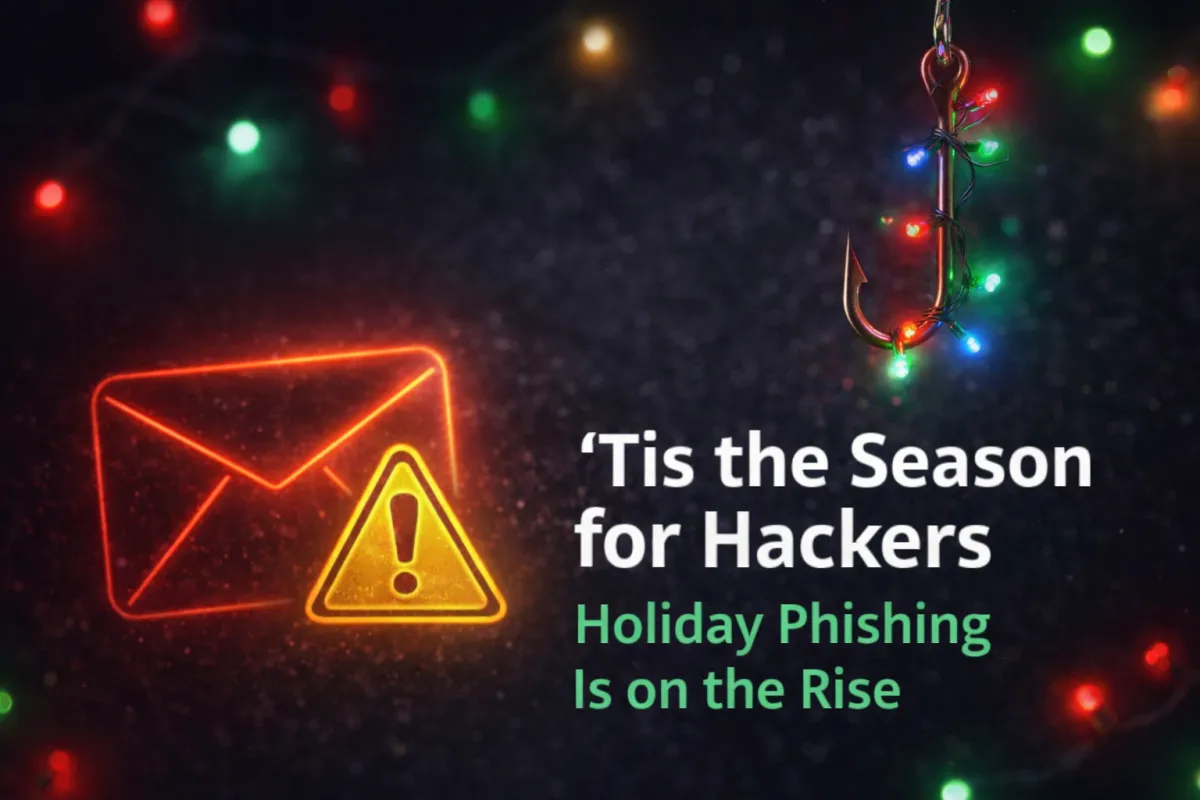 🎄 ’Tis the Season for Hackers: Why Holiday Emails Are a Cybercriminal’s Favorite Gift