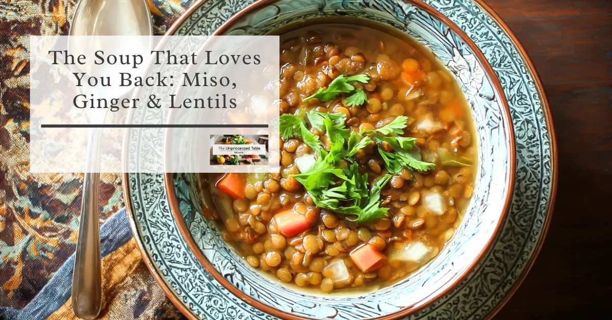 The Soup That Loves You Back: Miso, Ginger & Lentils