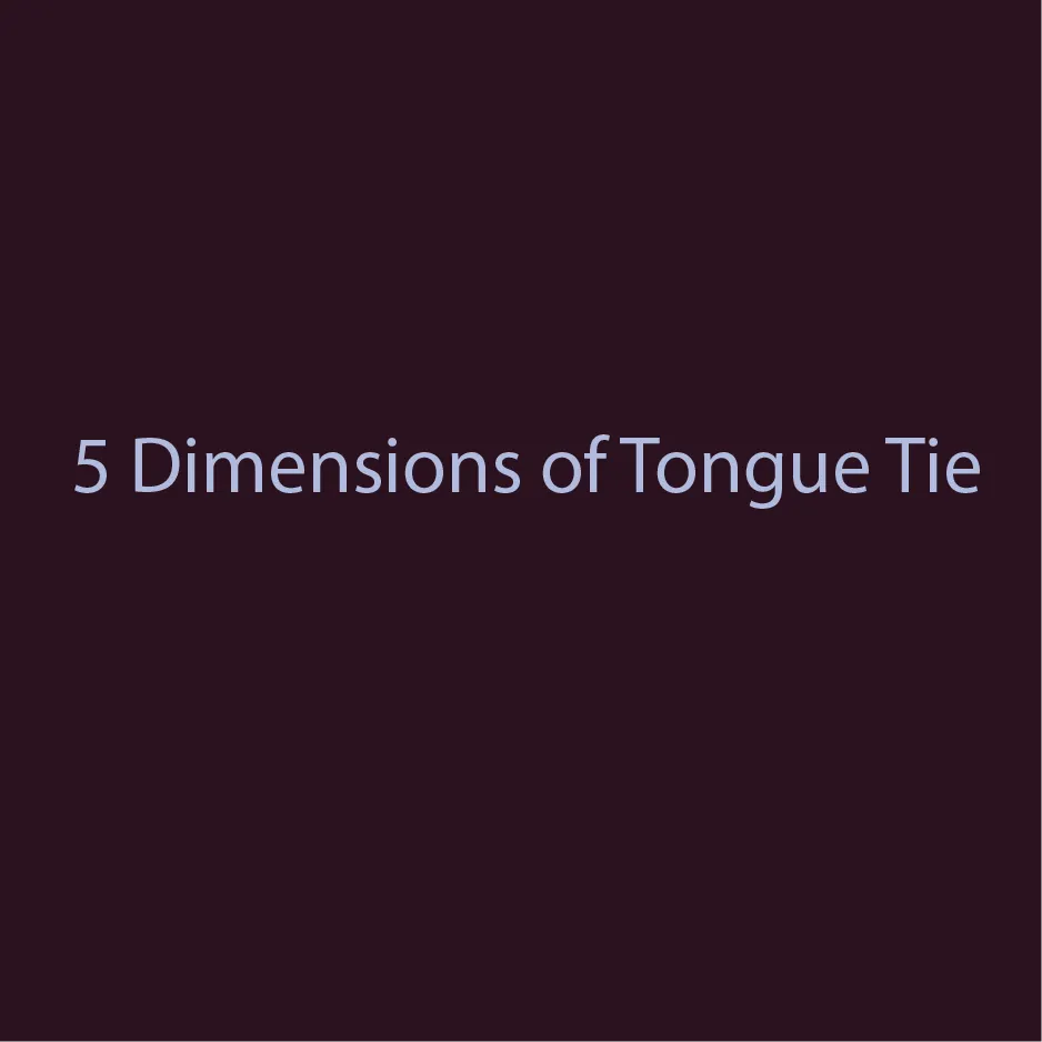 5 Dimensions of a tongue tie