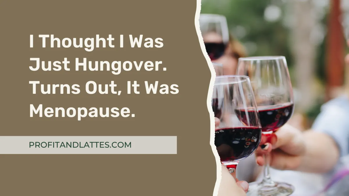I Thought I Was Just Hungover. Turns Out, It Was Menopause.