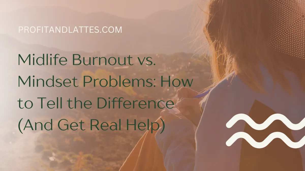 Midlife Burnout vs. Mindset Problems: How to Tell the Difference (And Get Real Help)