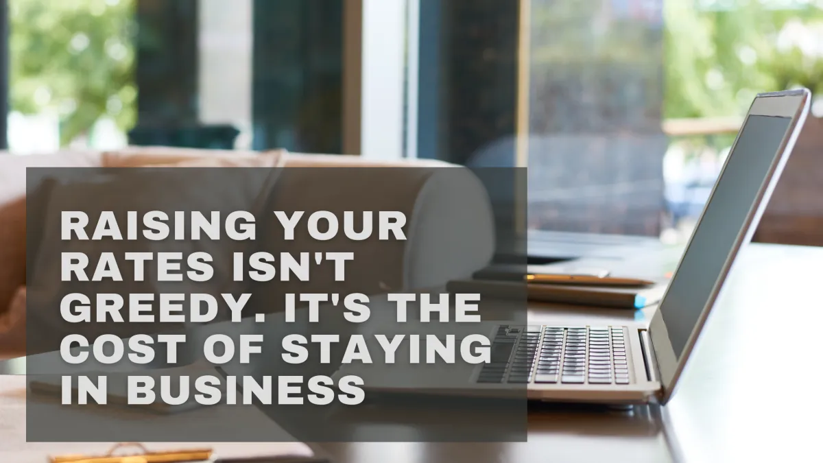 Raising Your Rates Isn't Greedy. It's the Cost of Staying in Business