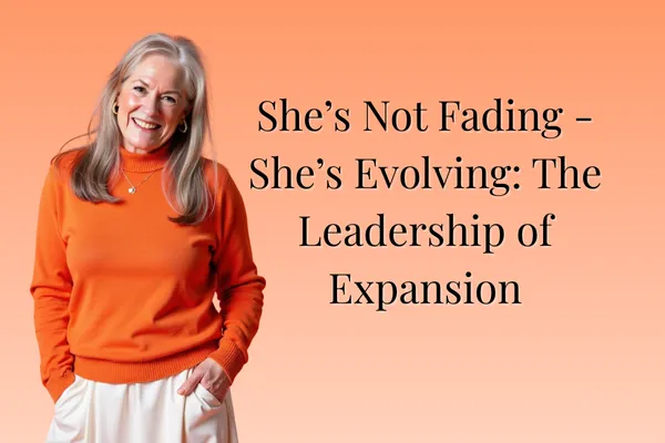 She’s Not Fading — She’s Evolving: The Leadership of Expansion