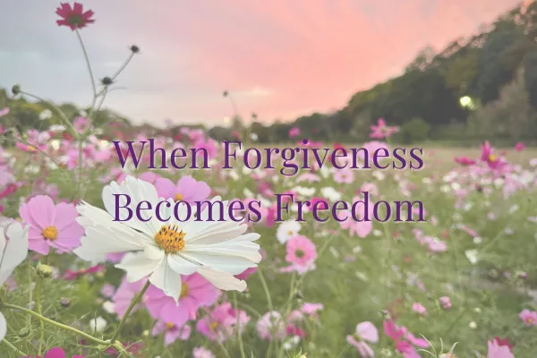 When Forgiveness Becomes Freedom