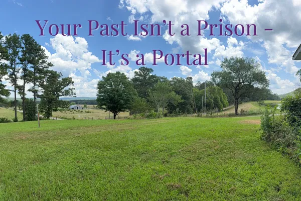 Your Past Isn’t a Prison - It’s a Portal