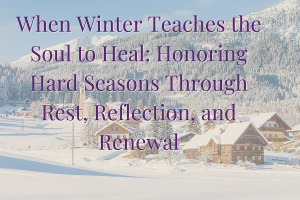 When Winter Teaches the Soul to Heal: