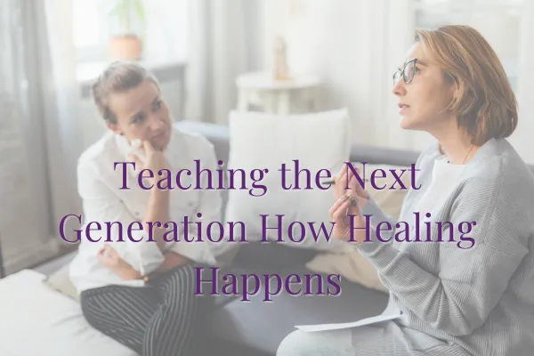Teaching the Next Generation How Healing Happens