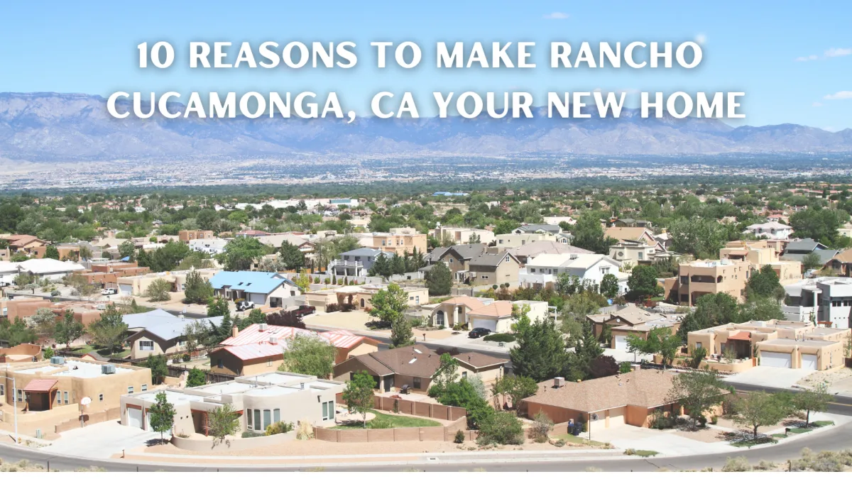 10 Reasons to Make Rancho  Cucamonga, CA​ Your New Home