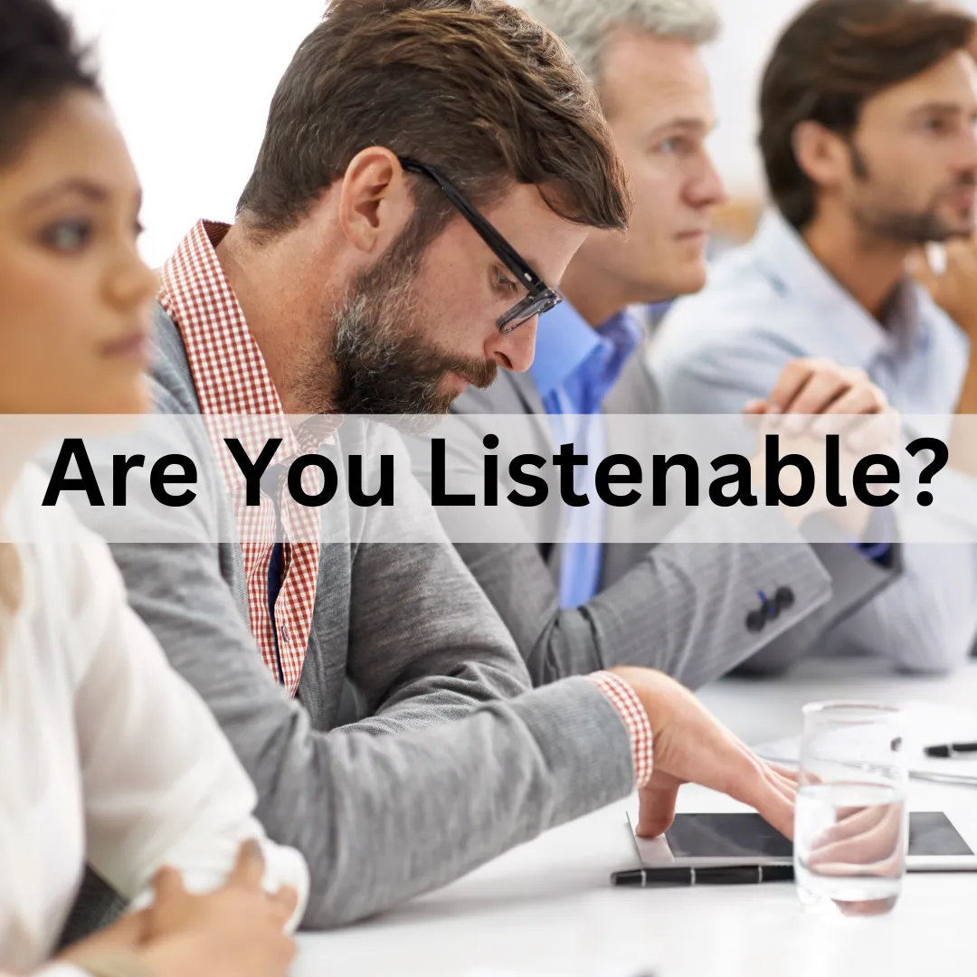Are you listenable? How grammar, structure, and delivery impact how yoru message is heard