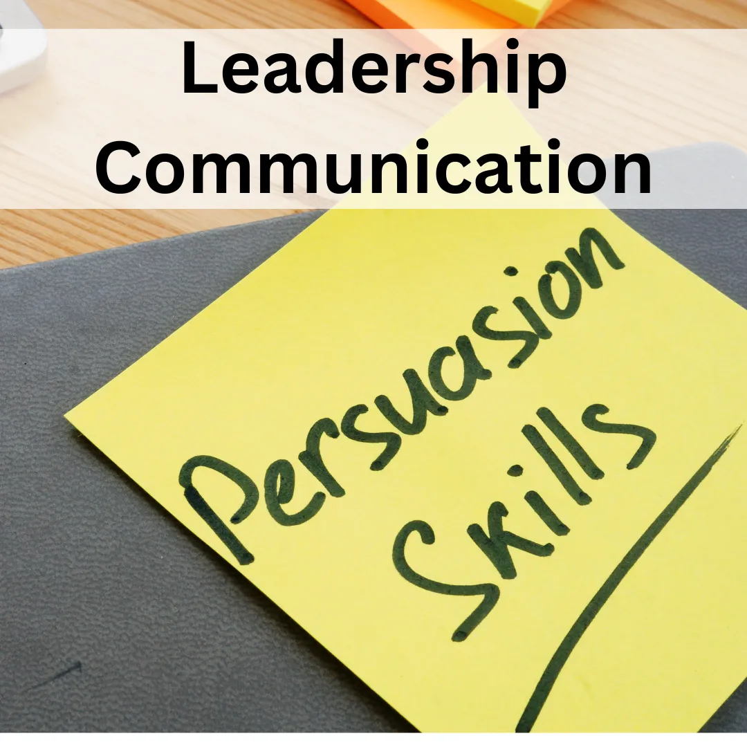 The Power of Persuasive Communication in Leadership