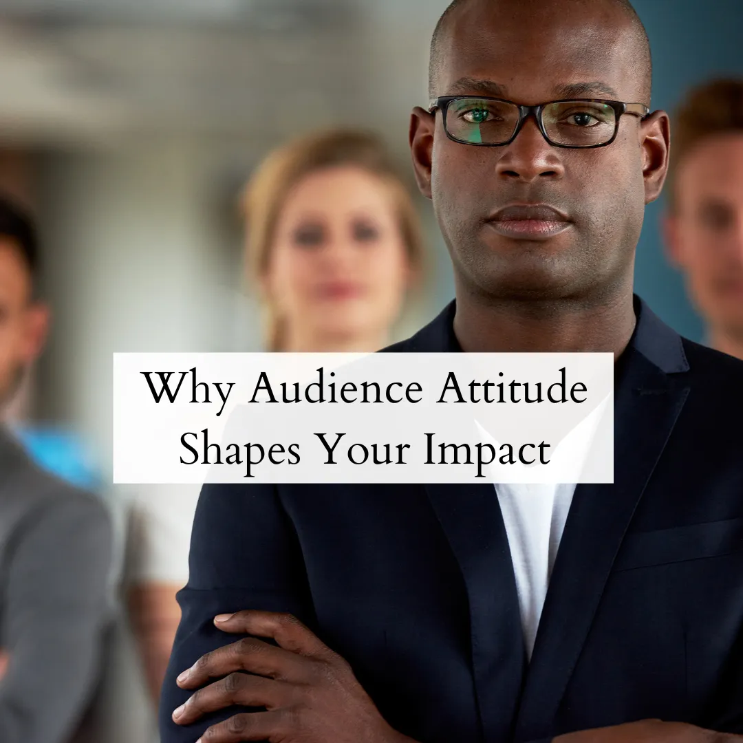 Tuning into Audience Attitude: Why Mindset Matters to Your Presentation