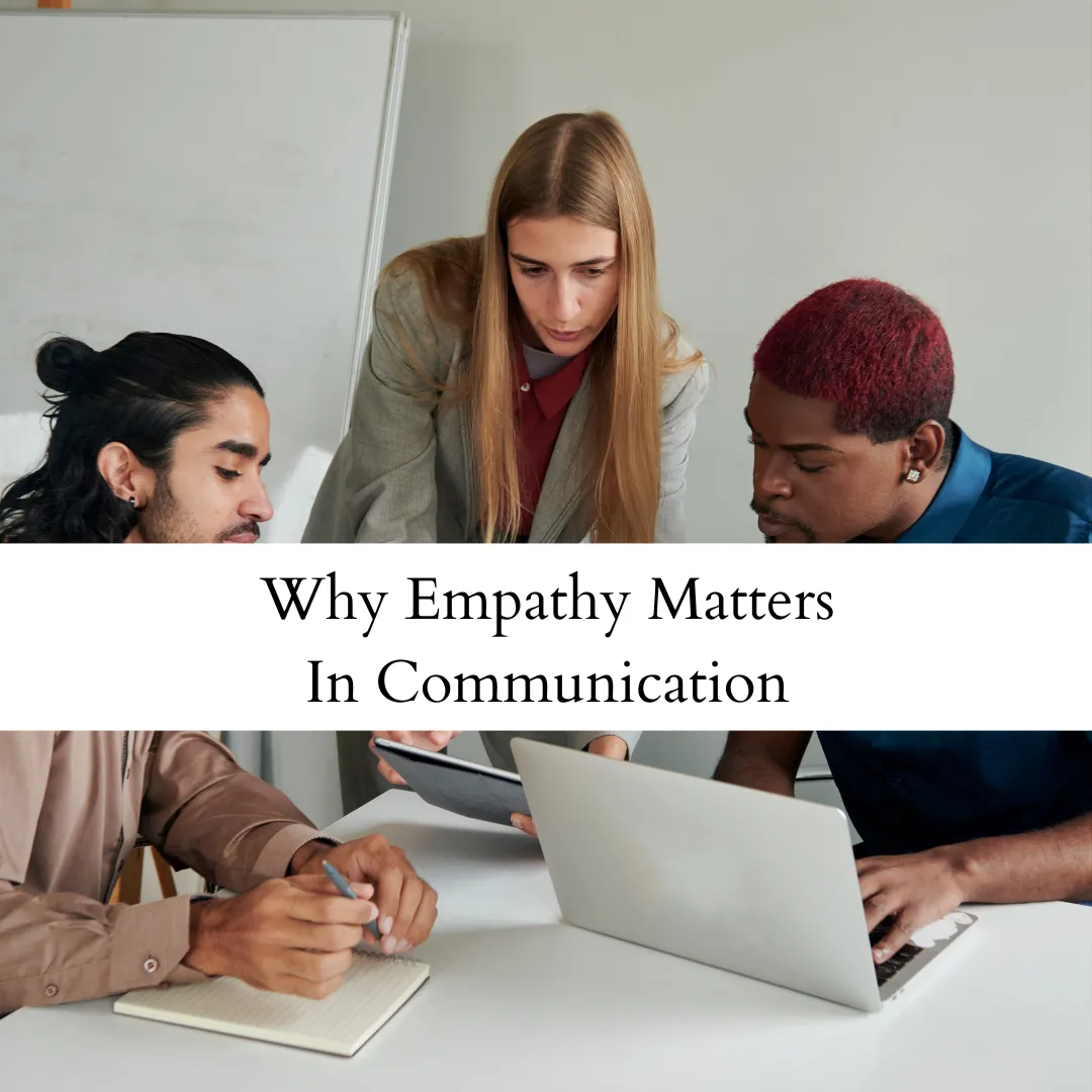 Communicating with Empathy and Understanding: The Leadership Superpower You May Be Overlooking