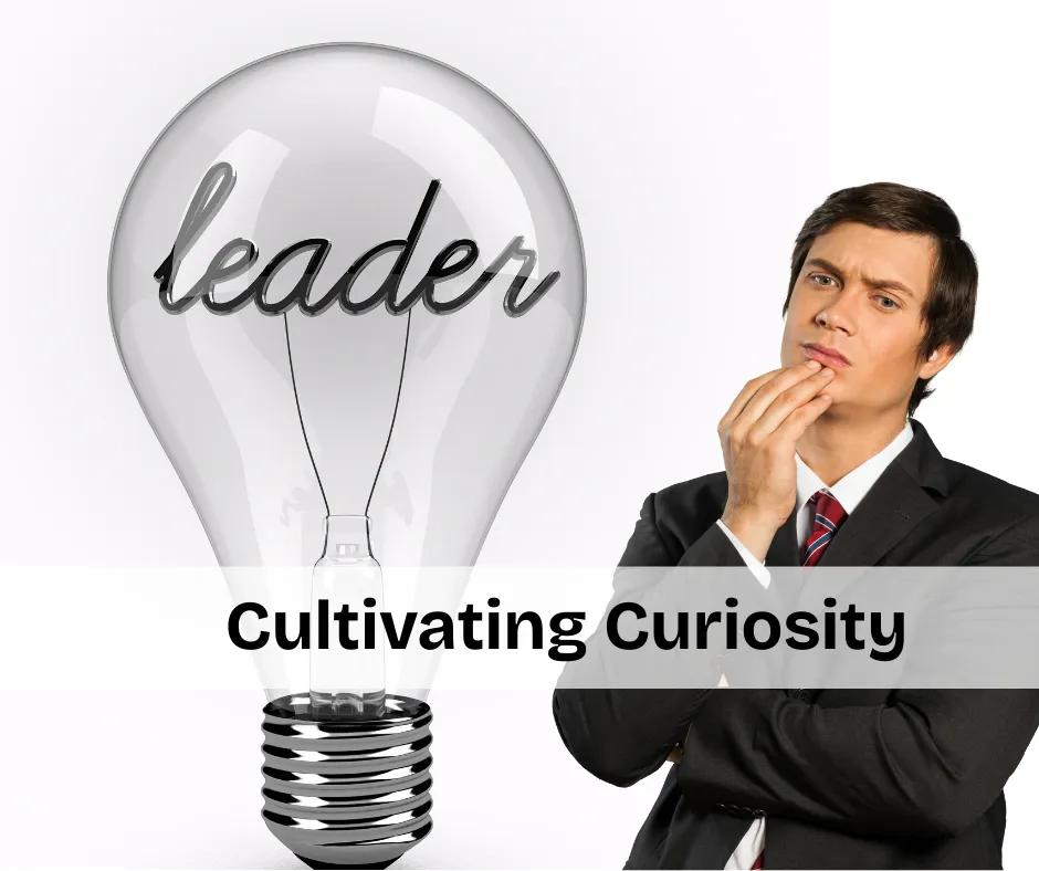 The Power of Curiosity in Leadership
