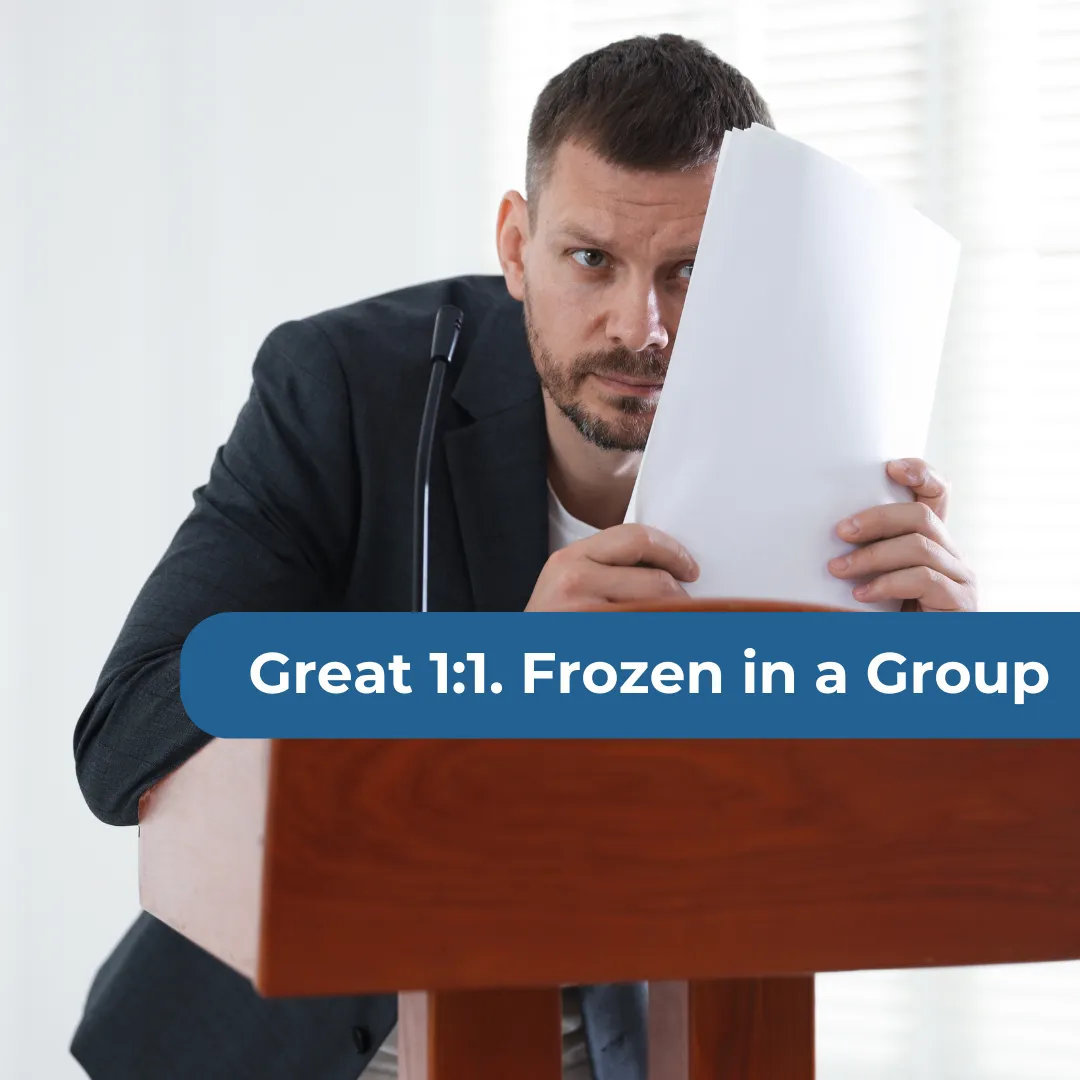 I'm Great 1:1 But I Freeze in Front of a Group