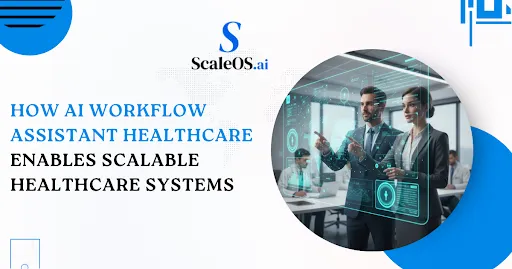 AI Workflow Assistant Healthcare Enables Scalable Healthcare