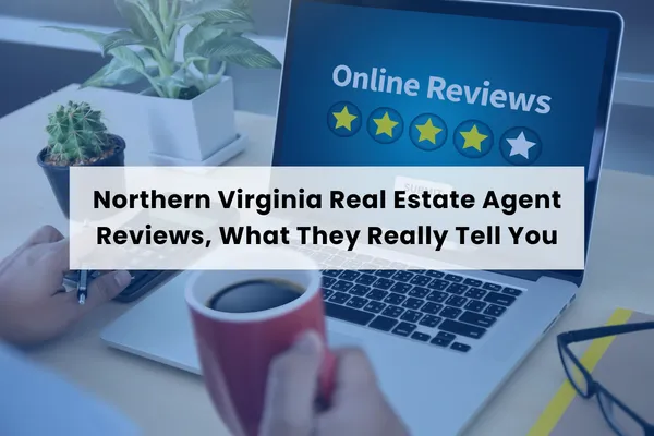 Northern Virginia Real Estate Agent Reviews: What They Really Reveal About Trust and Service