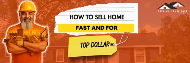 How to Sell Home Fast and For Top Dollar