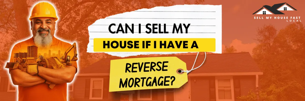 Can I Sell My House If I Have a Reverse Mortgage?