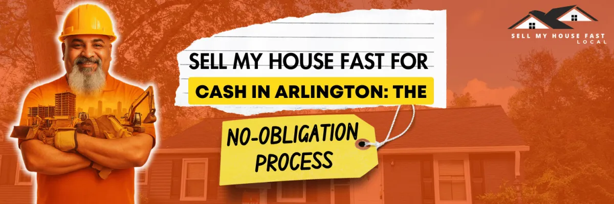 Sell My House Fast for Cash in Arlington: The No-Obligation Process