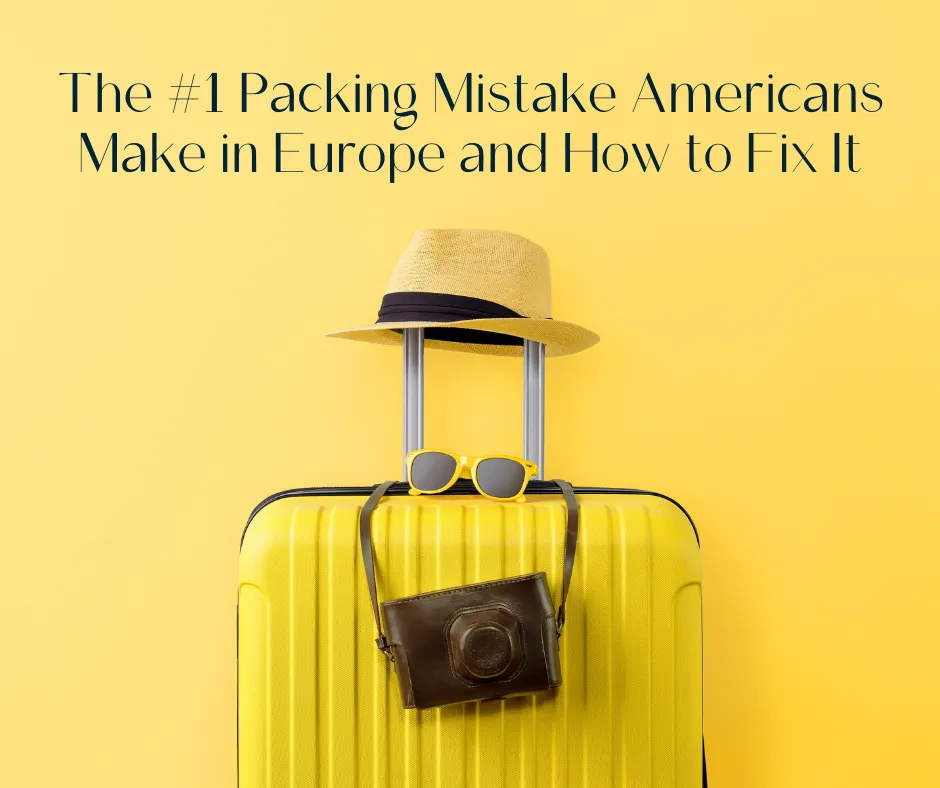 The #1 Packing Mistake Americans Make in Europe and How to Fix It