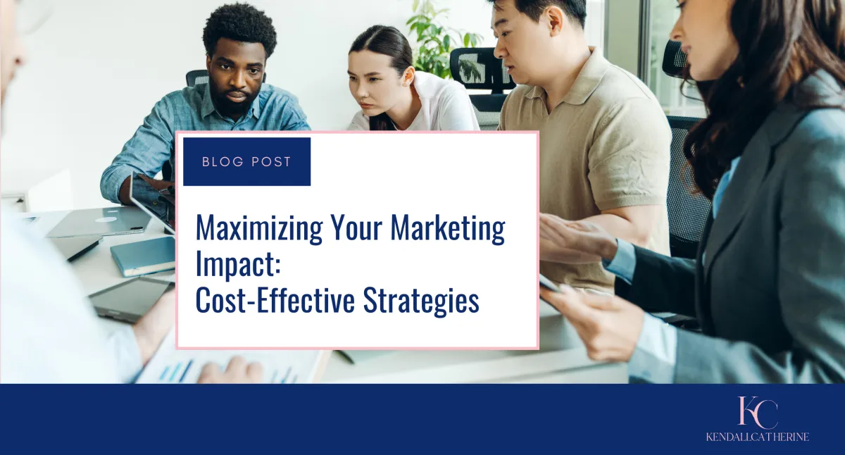 Maximizing Your Marketing Impact: Cost-Effective Strategies