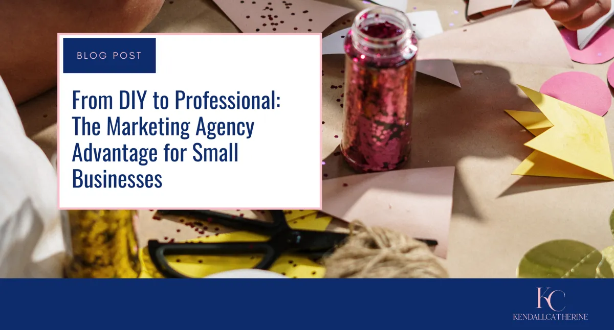 From DIY to Professional: The Marketing Agency Advantage for Small Businesses