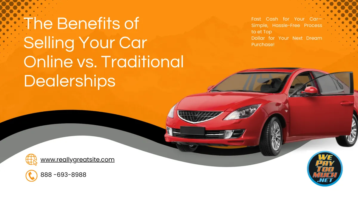 elling Your Car Online vs. Traditional Dealerships: Which is Best for You?