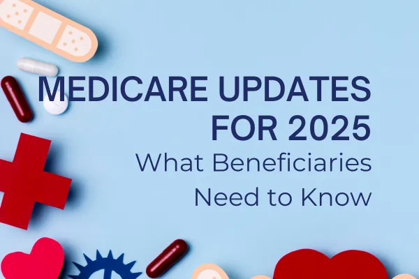 Medicare Updates for 2025 What Beneficiaries Need to Know