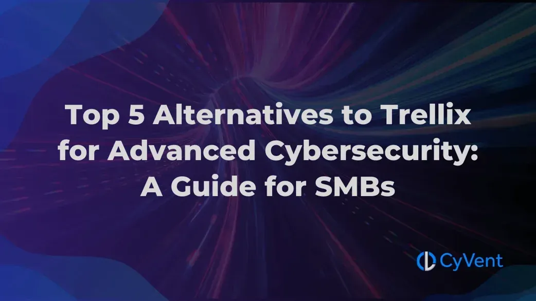 Top 5 Alternatives to Trellix for Advanced Cybersecurity: A Guide for SMBs