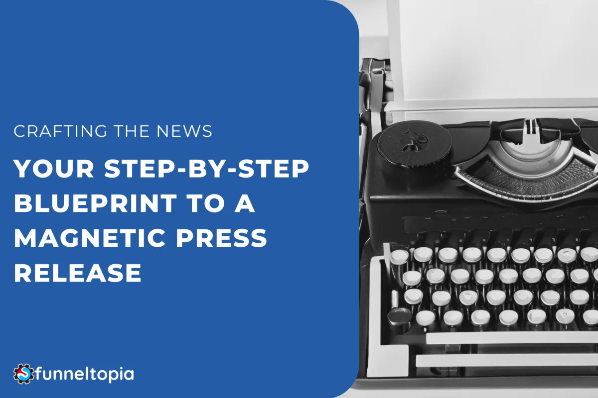 Crafting the News: Your Step-by-Step Blueprint to a Magnetic Press Release