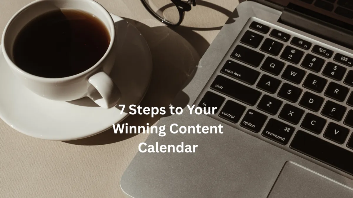 7 steps to your winning content calendar