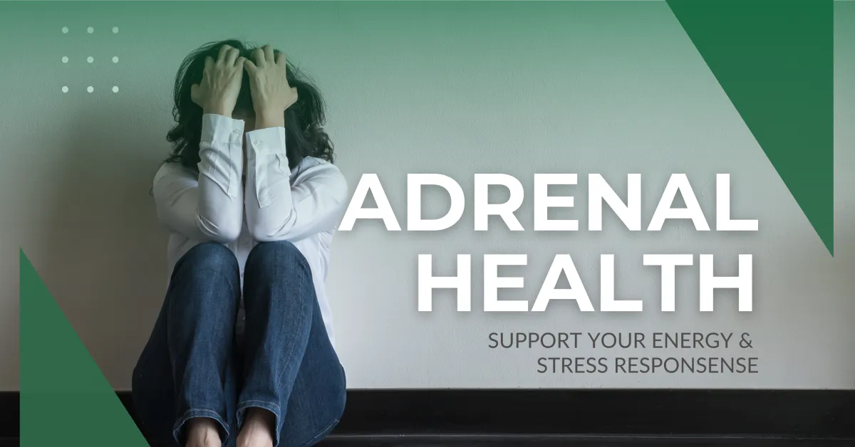 Adrenal Health 101: Support Your Energy & Stress Response