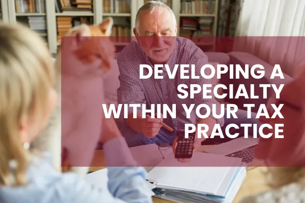 Developing a Specialty Within Your Tax Practice