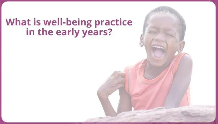 What does well-being practice look like for children in the early years?